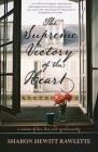 The Supreme Victory of the Heart: A Memoir of Love, Loss, and Synchronicity By Sharon Hewitt Rawlette Cover Image