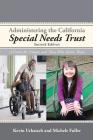 Administering the California Special Needs Trust: A Guide for Trustees and Those Who Advise Them By Kevin Urbatsch, Michele Fuller Cover Image