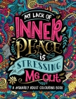 A Snarky Adult Colouring Book: My Lack of Inner Peace is Stressing Me Out Cover Image