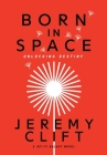 Born In Space: Unlocking Destiny By Jeremy Clift Cover Image