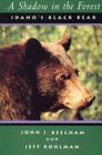 A Shadow in the Forest: Idaho's Black Bear (Northwest Naturalist Books) By John J. Beecham, John J. Rohlman, Jeff Rohlman (Joint Author) Cover Image
