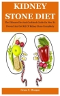 Kidney Stone Diet: The Ultimate Diet And Cookbook Guide On How To Prevent And Get Rid Of Kidney Stone Completely By Grace C. Morgan Cover Image