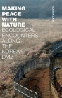 Making Peace with Nature: Ecological Encounters along the Korean DMZ Cover Image