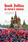 Youth Politics in Putin's Russia: Producing Patriots and Entrepreneurs (New Anthropologies of Europe) By Julie Hemment Cover Image