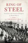 Ring of Steel: Germany and Austria-Hungary in World War I By Alexander Watson Cover Image