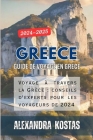 Greece: Guide de voyage en Grèce 2024-2025: Voyage à travers la Grèce: conseils d'experts pour les voyageurs de 2024 Cover Image