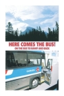 Here Comes the Bus on the Bus to Banff and Back By Ken Crassweller Cover Image