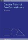 Classical Theory of Free-Electron Lasers (Iop Concise Physics: A Morgan & Claypool Publication) By Eric B. Szarmes Cover Image
