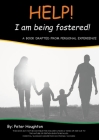 HELP! I am being fostered!: A Book Drafted from Personal Experience By Peter Houghton Cover Image