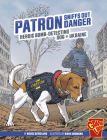 Patron Sniffs Out Danger: Heroic Bomb-Detecting Dog of Ukraine By Bruce Berglund, Mark Simmons (Illustrator) Cover Image