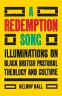 A Redemption Song: Illuminations on Black British Pastoral Theology and Culture By Delroy Hall Cover Image