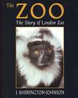 The Zoo: The Story of London Zoo By J. Barrington-Johnson Cover Image
