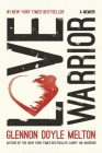 Love Warrior: A Memoir By Glennon Doyle, Glennon Doyle Melton Cover Image