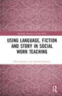 Using Language, Fiction, and Story in Social Work Education (Routledge Advances in Social Work) Cover Image