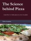The Science behind Pizza: Learn how to make pizza at your own place By Fabio Cosentino Cover Image