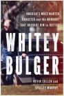 Whitey Bulger: America's Most Wanted Gangster and the Manhunt That Brought Him to Justice By Kevin Cullen, Shelley Murphy Cover Image
