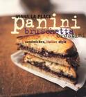 Panini, Bruschetta, Crostini: Sandwiches, Italian Style By Viana La Place Cover Image
