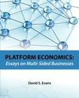 Platform Economics: Essays on Multi-Sided Businesses By David S. Evans Cover Image