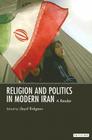Religion and Politics in Modern Iran (International Library of Iranian Studies) By Lloyd Ridgeon Cover Image