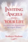 Inviting Angels into Your Life: Assistance and Support from the Angelic Realm By Kathryn Hudson Cover Image