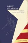 Import of the Archive: U.S. Colonial Rule of the Philippines and the Making of American Archival History (Series on Archives) By Cheryl Beredo Cover Image
