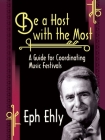 Be a Host with the Most: A Guide for Coordinating Music Festivals By Eph Ehly Cover Image