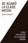 Se acabó la clase media: Cómo prosperar en un mundo digital By Tyler Cowen Cover Image