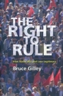 The Right to Rule: How States Win and Lose Legitimacy By Bruce Gilley Cover Image