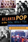 Atlanta Pop in the '50s, '60s and '70s: The Magic of Bill Lowery By Andy Lee White, John M. Williams Cover Image