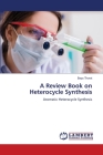 A Review Book on Heterocycle Synthesis By Bapu Thorat Cover Image