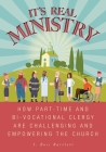 It's Real Ministry: How Part-time and Bi-vocational Clergy are Challenging and Empowering the Church Cover Image