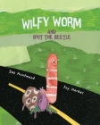 Wilfy Worm and Spot the Beetle By Sas Huntwood, Joy Harker Cover Image