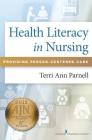 Health Literacy in Nursing: Providing Person-Centered Care By Terri Ann Parnell Cover Image