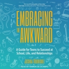 Embracing the Awkward Lib/E: A Guide for Teens to Succeed at School, Life and Relationships By Joshua Rodriguez, Ramón de Ocampo (Read by) Cover Image