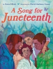 A Song for Juneteenth By Zetta Elliott, David Anthony Geary (Illustrator) Cover Image