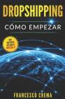 Dropshipping: Cómo Empezar, Guía Para Comenzar El Envío Directo Con La Lista de Proveedores, Crearé Un Comercio Electrónico Con Shop (Online Business #1) By Francesco Crema Cover Image