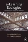 e-Learning Ecologies: Principles for New Learning and Assessment By Bill Cope (Editor), Mary Kalantzis (Editor) Cover Image