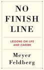 No Finish Line: Lessons on Life and Career By Meyer Feldberg Cover Image