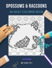 Opossums & Raccoons: AN ADULT COLORING BOOK: An Awesome Coloring Book For Adults By Skyler Rankin Cover Image
