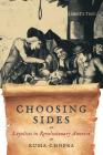 Choosing Sides: Loyalists in Revolutionary America (American Controversies) Cover Image