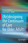 (Re)Designing the Continuum of Care for Older Adults: The Future of Long-Term Care Settings Cover Image