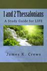 1 and 2 Thessalonians: A Study Guide for LIFE By James K. Crews Cover Image