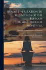 Reports in Relation to the Affairs of the Harbour Commissioners of Montreal [microform]: and the Deepening of the Ship Channel in Lake St. Peter and t By Harbour Commissioners of Montreal (Created by) Cover Image