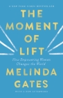 The Moment of Lift: How Empowering Women Changes the World By Melinda Gates Cover Image