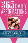 365 Daily Affirmations for Friendship By Jan Yager, Ph. D. Jan Yager Cover Image