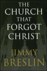 The Church That Forgot Christ By Jimmy Breslin Cover Image