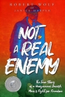 Not A Real Enemy: The True Story of a Hungarian Jewish Man's Fight for Freedom By Robert Wolf, Janice Harper (With) Cover Image