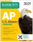 AP U.S. History Premium, 2025: 5 Practice Tests + Comprehensive Review + Online Practice (Barron's AP Prep) Cover Image