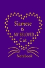 Siamese Is My Beloved Cat Notebook: Siamese journal Diary, Awesome Gift For Maine Coon Cat Lovers. By Authentic Art Cover Image