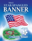 That Star Spangled Banner: The War, the Flag and the National Anthem By Gabrielle Stewart Cover Image